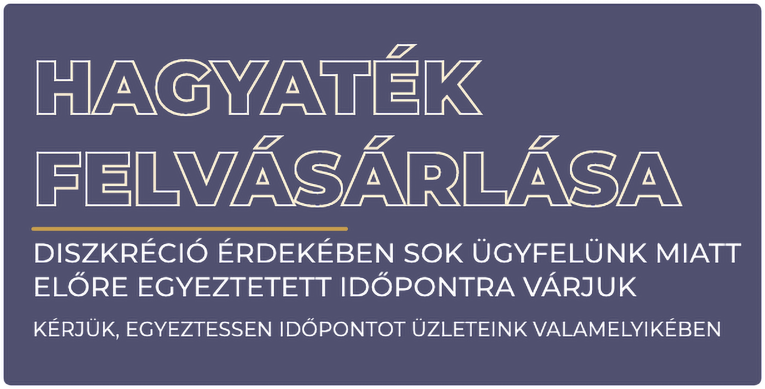 HAGYATÉK FELVÁSÁRLÁS DISZKRÉCIÓ ÉRDEKÉBEN SOK ÜGYFELÜNK MIATT ELŐRE EGYEZTETETT IDŐPONTRA VÁRJUK KÉREM EGYEZTESSEN IDŐPONTOT: +36 20 770 5000